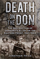 Death on the Don : the destruction of Germany's allies on the Eastern Front, 1941-44 /