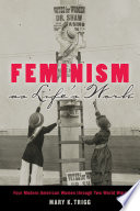 Feminism as life's work : four modern American women through two world wars /