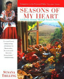 Seasons of my heart : a culinary journey through Oaxaca, Mexico /