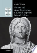 Women and visual replication in Roman imperial art and culture /