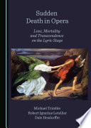 Sudden death in opera : love, mortality and transcendence on the lyric stage /