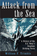 Attack from the sea : a history of the U.S. Navy's seaplane striking force /