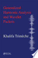 Generalized Harmonic Analysis and Wavelet Packets : An Elementary Treatment of Theory and Applications /