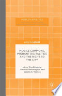 Mobile commons, migrant digitalities and the right to the city /