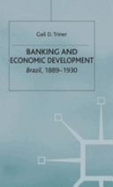 Banking and economic development : Brazil, 1889-1930 /