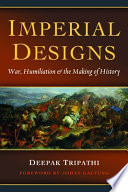 Imperial designs : war, humiliation & the making of history /