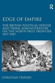 Edge of empire : the British political officer and tribal administration on the North-West frontier 1877-1947 /