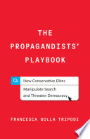 The propagandists' playbook : how conservative elites manipulate search and threaten democracy /