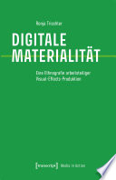 Digitale Materialität : Eine Ethnografie arbeitsteiliger Visual-Effects-Produktion /