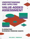 Understanding and applying value-added assessment : eliminating business process waste /