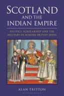 Scotland and the Indian empire : politics, scholarship and the military in making British India /