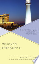 Mississippi after Katrina : disaster recovery and reconstruction on the Gulf Coast /