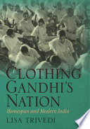 Clothing Gandhi's nation : homespun and modern India /