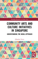 Community arts and culture initiatives in Singapore : understanding the nodal approach /