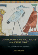 Death, power, and apotheosis in ancient Egypt : the Old and Middle Kingdoms /