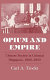 Opium and empire : Chinese society in colonial Singapore, 1800-1910 /