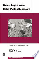 Opium, empire and the global political economy : a study of the Asian opium trade, 1750-1950 /