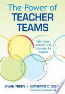 The power of teacher teams : with cases, analyses, and strategies for success /