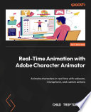 Real-Time Animation with Adobe Character Animator Animate Characters in Real Time with Webcam, Microphone, and Custom Actions.
