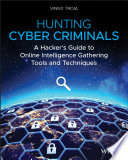 Hunting cyber criminals : a hacker's guide to online intelligence gathering tools and techniques /
