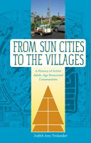 From sun cities to the villages : a history of active adult, age-restricted communities /