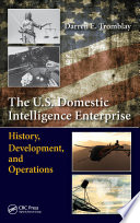 The U.S. domestic intelligence enterprise : history, development, and operations /