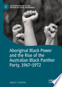 Aboriginal Black Power and the Rise of the Australian Black Panther Party, 1967-1972 /