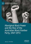 Aboriginal Black power and the rise of the Australian Black Panther Party, 1967-1972 /