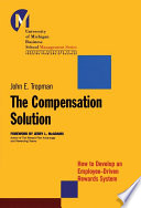 The compensation solution : how to develop an employee-driven rewards system /