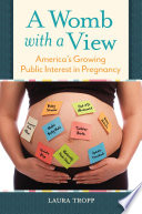 A womb with a view : America's growing public interest in pregnancy /