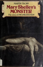 Mary Shelley's monster : the story of Frankenstein /