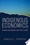 Indigenous economics : sustaining peoples and their lands /