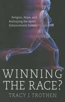 Winning the race? : religion, hope, and reshaping the sport enhancement debate /