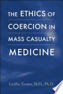 The ethics of coercion in mass casualty medicine /