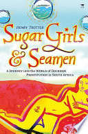 Sugar girls & seamen : a journey into the world of dockside prostitution in South Africa /