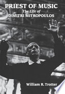 Priest of music : the life of Dimitri Mitropoulos /