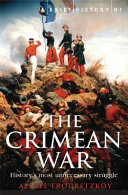 A brief history of the Crimean War : the causes and consequences of a medieval conflict fought in a modern age /