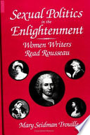 Sexual politics in the Enlightenment : women writers read Rousseau /