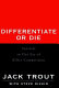 Differentiate or die : survival in our era of killer competition /