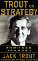 Trout on strategy : capturing mindshare, conquering markets /