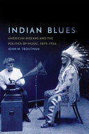 Indian blues : American Indians and the politics of music, 1879-1934 /