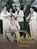 Kīkā kila : how the Hawaiian steel guitar changed the sound of modern music /
