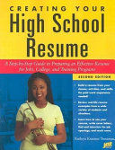 Creating your high school resume : a step-by-step guide to preparing an effective resume for jobs, college and training programs /