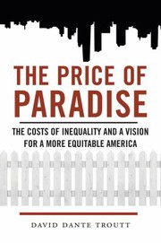 The price of paradise : the costs of inequality and a vision for a more equitable America /