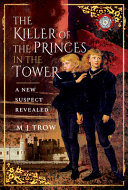 The killer of the princes in the tower : a new suspect revealed /