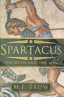 Spartacus : the myth and the man /