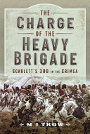 The charge of the heavy brigade : Scarlett's 300 in the Crimea /