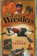 The last wrestlers : a far-flung journey in search of a manly art /