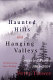 Haunted hills & hanging valleys : selected poems, 1969-2004 /