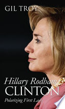 Hillary Rodham Clinton : polarizing first lady /